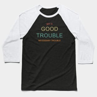 Get in Good Trouble Baseball T-Shirt